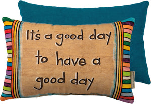 Pillow- It's a Good Day to Have a Good Day